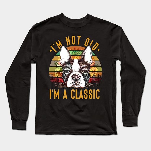 I'm Not Old I'm A Classic Boston Terriers T-Shirt Gifts Men Long Sleeve T-Shirt by rezaabolghasemitam